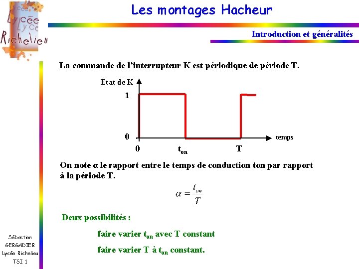 Les montages Hacheur Introduction et généralités La commande de l’interrupteur K est périodique de