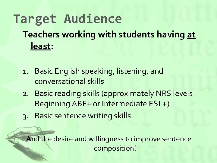 Target Audience Teachers working with students having at least: 1. Basic English speaking, listening,