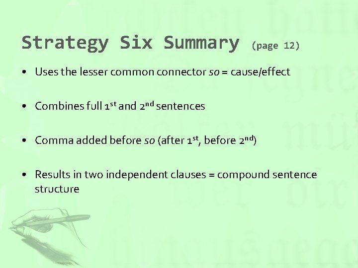 Strategy Six Summary (page 12) • Uses the lesser common connector so = cause/effect