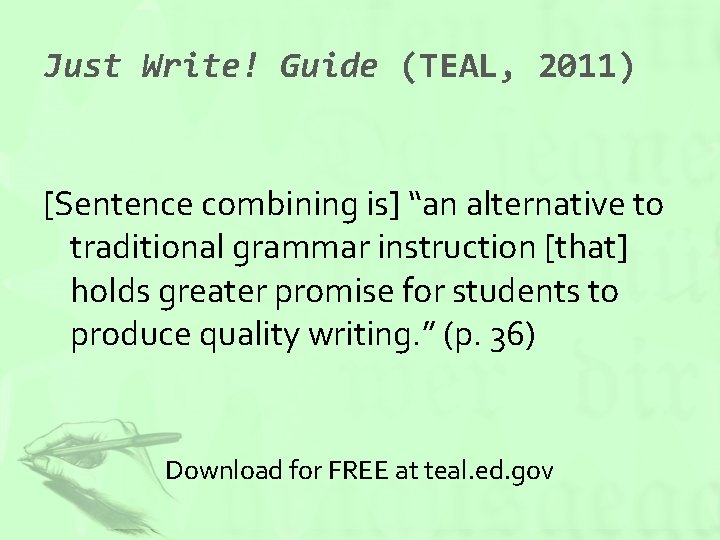 Just Write! Guide (TEAL, 2011) [Sentence combining is] “an alternative to traditional grammar instruction