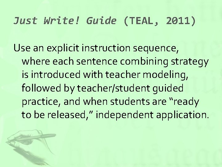 Just Write! Guide (TEAL, 2011) Use an explicit instruction sequence, where each sentence combining