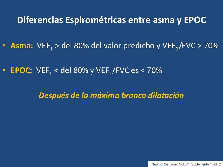 Diferencias Espirométricas entre asma y EPOC • Asma: VEF 1 > del 80% del