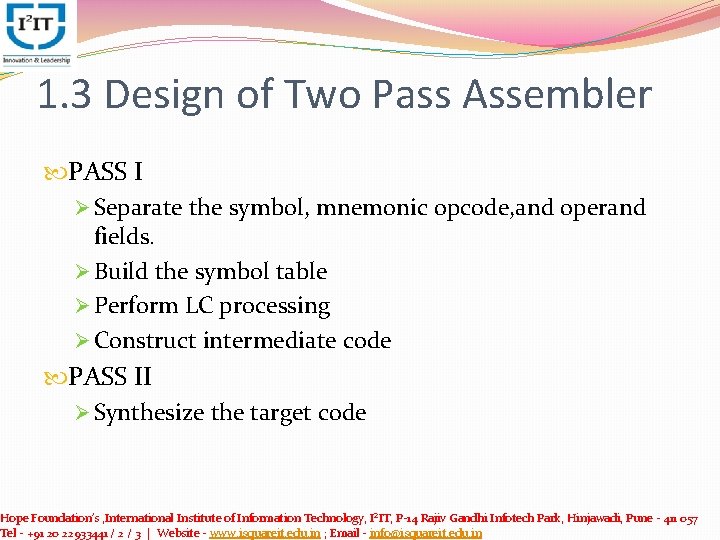 1. 3 Design of Two Pass Assembler PASS I Ø Separate the symbol, mnemonic