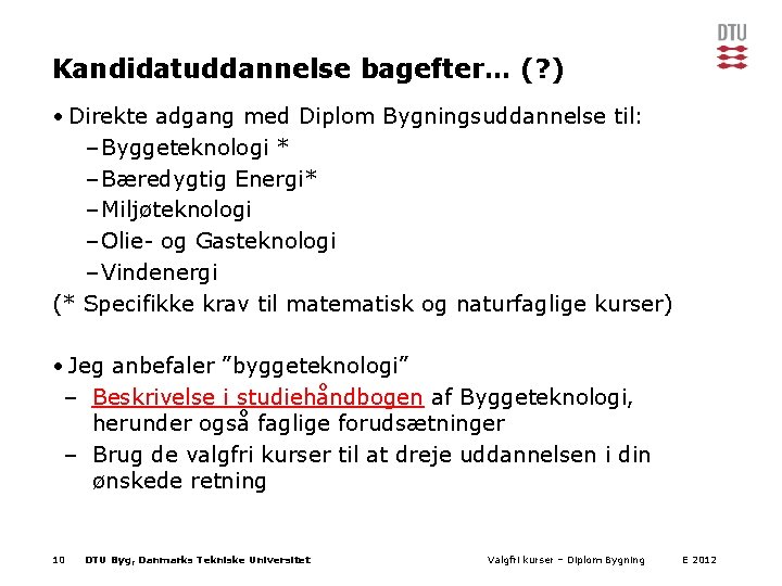 Kandidatuddannelse bagefter… (? ) • Direkte adgang med Diplom Bygningsuddannelse til: – Byggeteknologi *