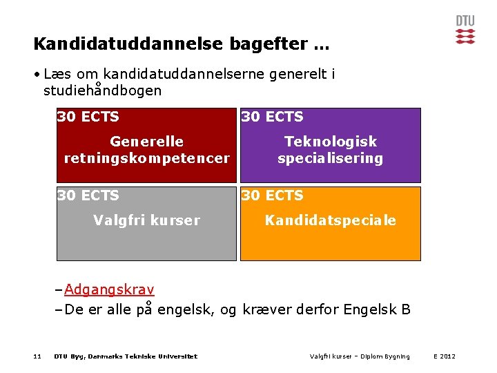 Kandidatuddannelse bagefter … • Læs om kandidatuddannelserne generelt i studiehåndbogen 30 ECTS Generelle retningskompetencer