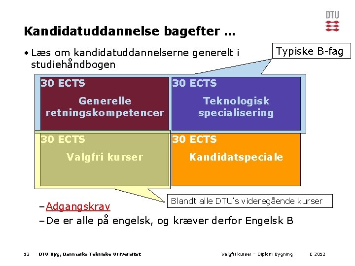 Kandidatuddannelse bagefter … • Læs om kandidatuddannelserne generelt i studiehåndbogen 30 ECTS Generelle retningskompetencer