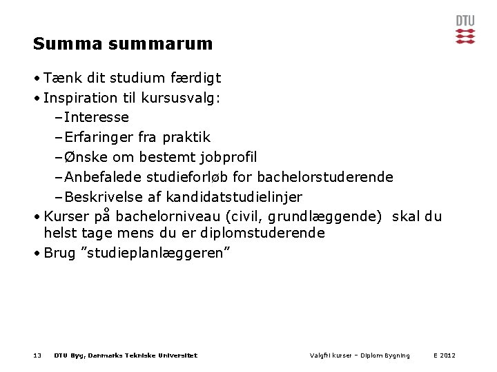 Summa summarum • Tænk dit studium færdigt • Inspiration til kursusvalg: – Interesse –