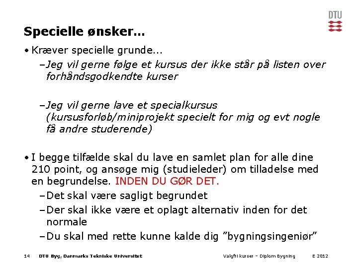 Specielle ønsker… • Kræver specielle grunde. . . – Jeg vil gerne følge et