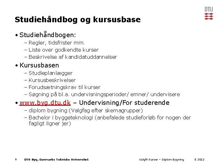 Studiehåndbog og kursusbase • Studiehåndbogen: – Regler, tidsfrister mm. – Liste over godkendte kurser