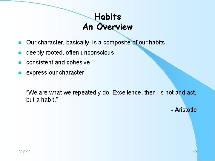 Habits An Overview l Our character, basically, is a composite of our habits l