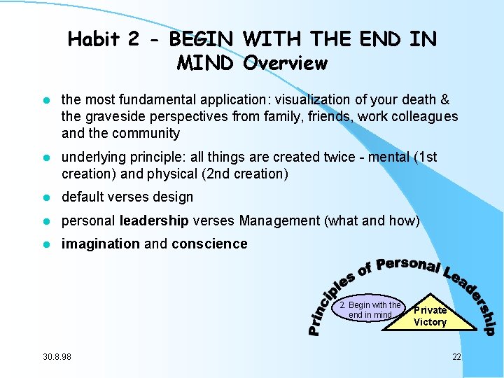 Habit 2 - BEGIN WITH THE END IN MIND Overview l the most fundamental