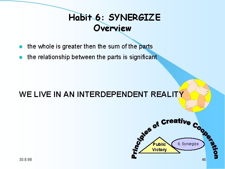 Habit 6: SYNERGIZE Overview l the whole is greater then the sum of the