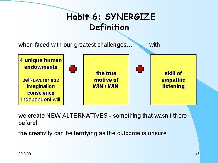 Habit 6: SYNERGIZE Definition when faced with our greatest challenges… with: 4 unique human