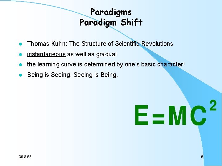 Paradigms Paradigm Shift l Thomas Kuhn: The Structure of Scientific Revolutions l instantaneous as