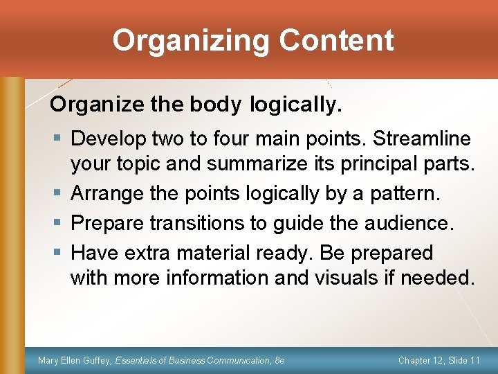 Organizing Content Organize the body logically. § Develop two to four main points. Streamline