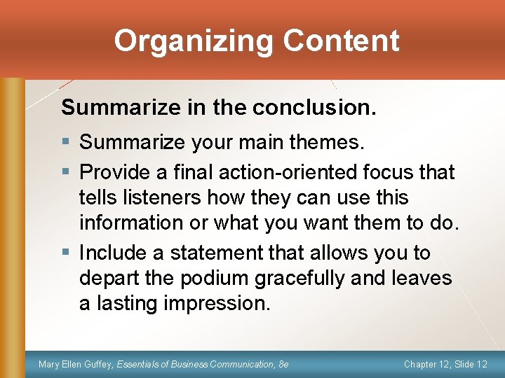 Organizing Content Summarize in the conclusion. § Summarize your main themes. § Provide a
