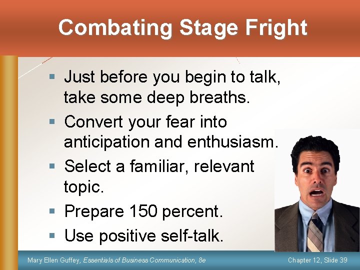 Combating Stage Fright § Just before you begin to talk, take some deep breaths.