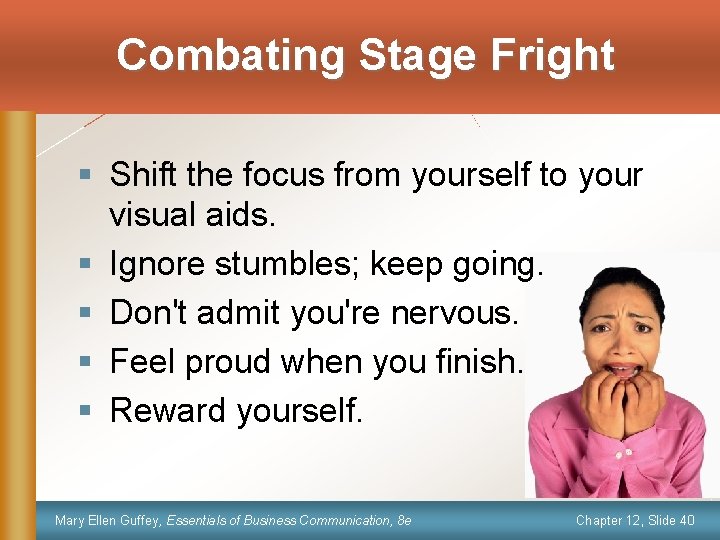 Combating Stage Fright § Shift the focus from yourself to your visual aids. §