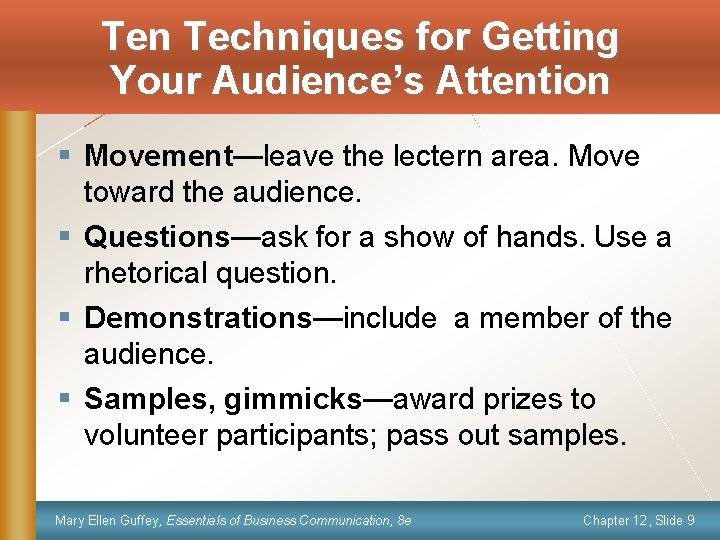 Ten Techniques for Getting Your Audience’s Attention § Movement—leave the lectern area. Move toward