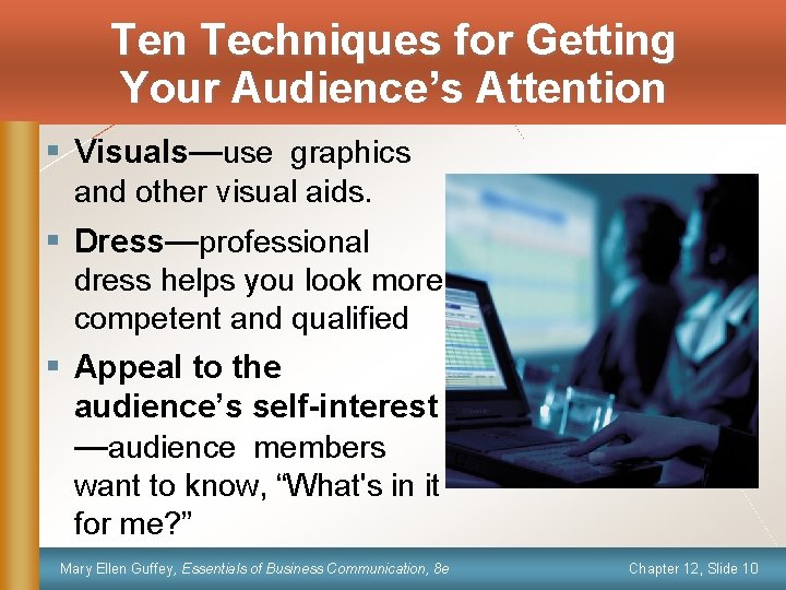 Ten Techniques for Getting Your Audience’s Attention § Visuals—use graphics and other visual aids.