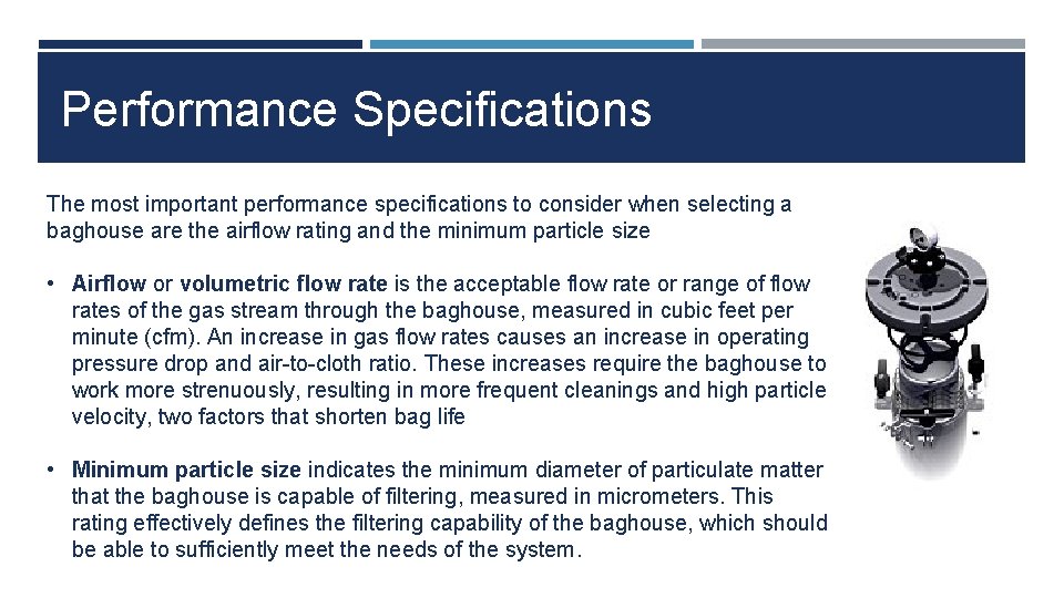 Performance Specifications The most important performance specifications to consider when selecting a baghouse are