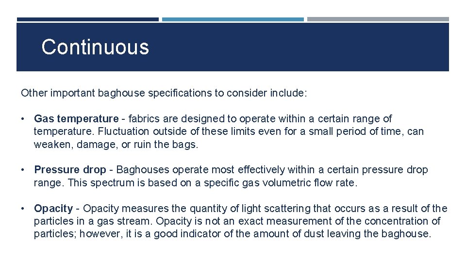 Continuous Other important baghouse specifications to consider include: • Gas temperature - fabrics are