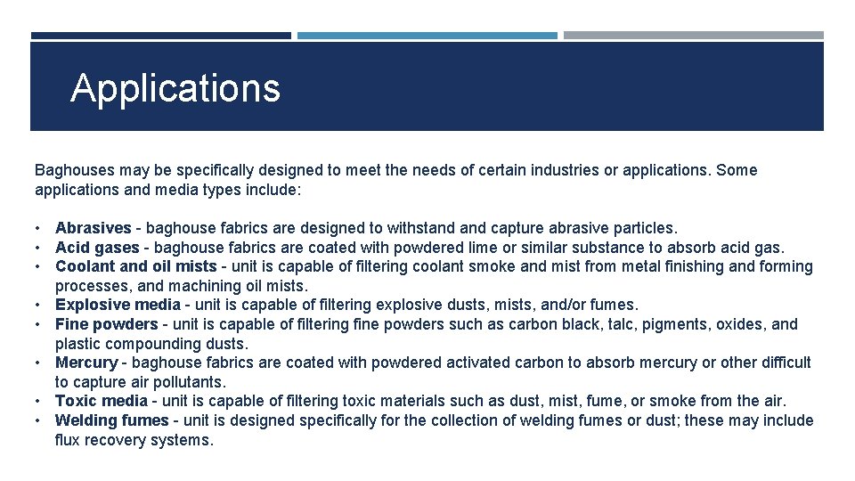 Applications Baghouses may be specifically designed to meet the needs of certain industries or