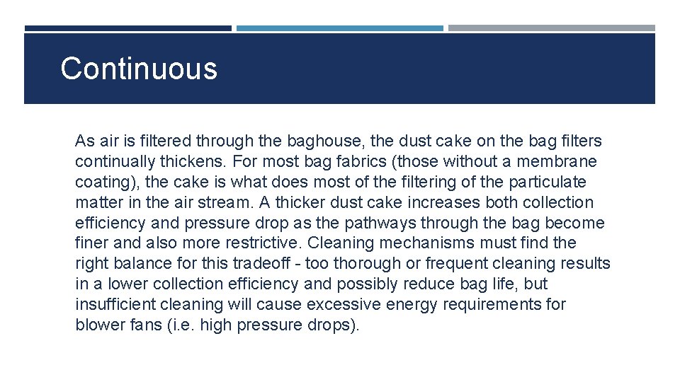 Continuous As air is filtered through the baghouse, the dust cake on the bag