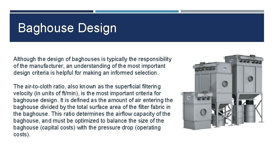 Baghouse Design Although the design of baghouses is typically the responsibility of the manufacturer,