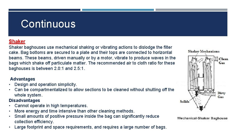 Continuous Shaker baghouses use mechanical shaking or vibrating actions to dislodge the filter cake.