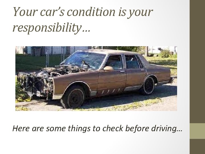 Your car’s condition is your responsibility… Here are some things to check before driving…