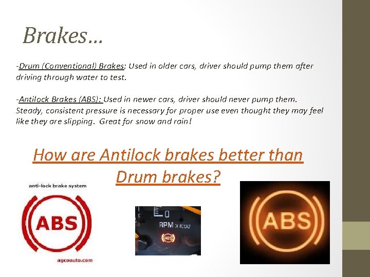Brakes… -Drum (Conventional) Brakes: Used in older cars, driver should pump them after driving