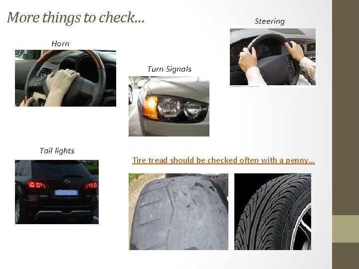 More things to check… Steering Horn Turn Signals Tail lights Tire tread should be