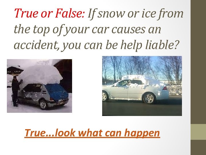 True or False: If snow or ice from the top of your causes an