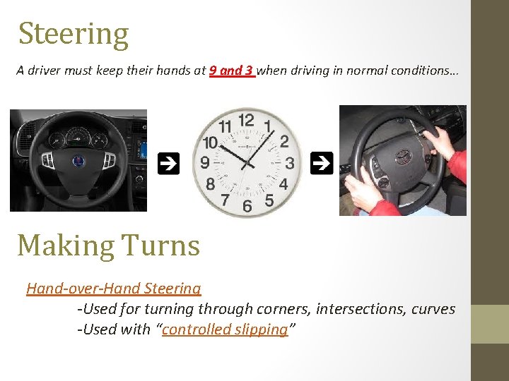 Steering A driver must keep their hands at 9 and 3 when driving in