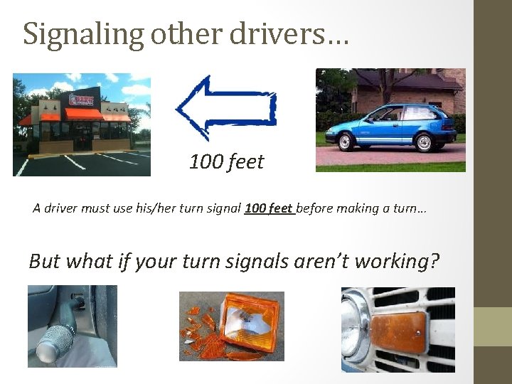 Signaling other drivers… 100 feet A driver must use his/her turn signal 100 feet