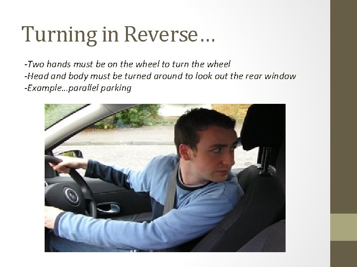 Turning in Reverse… -Two hands must be on the wheel to turn the wheel