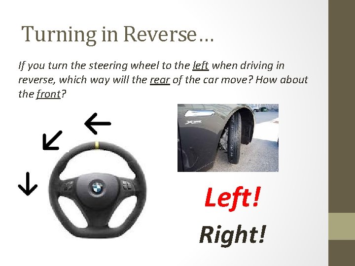 Turning in Reverse… If you turn the steering wheel to the left when driving