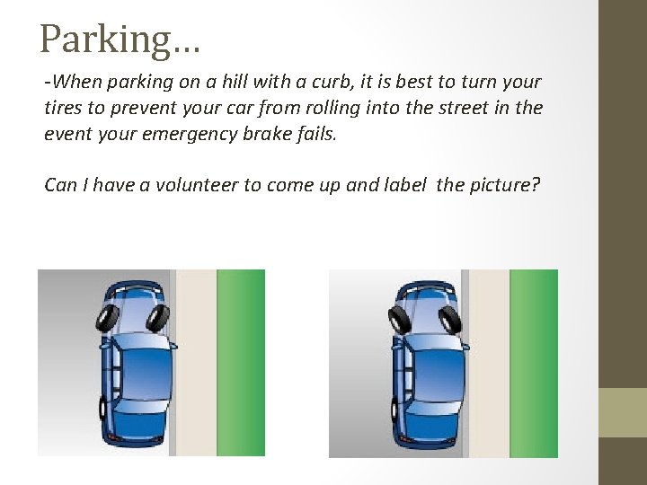 Parking… -When parking on a hill with a curb, it is best to turn