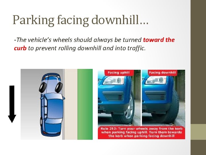 Parking facing downhill… -The vehicle’s wheels should always be turned toward the curb to