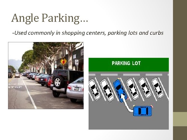 Angle Parking… -Used commonly in shopping centers, parking lots and curbs 