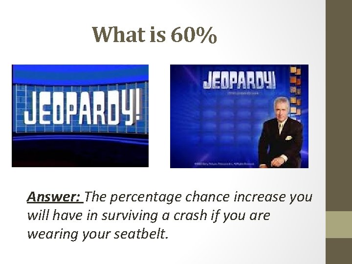 What is 60% Answer: The percentage chance increase you will have in surviving a