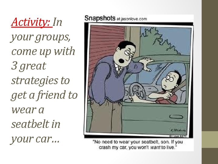 Activity: In your groups, come up with 3 great strategies to get a friend