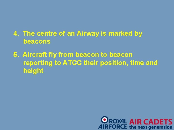 4. The centre of an Airway is marked by beacons 5. Aircraft fly from