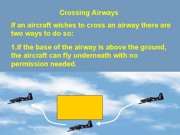 Crossing Airways If an aircraft wishes to cross an airway there are two ways