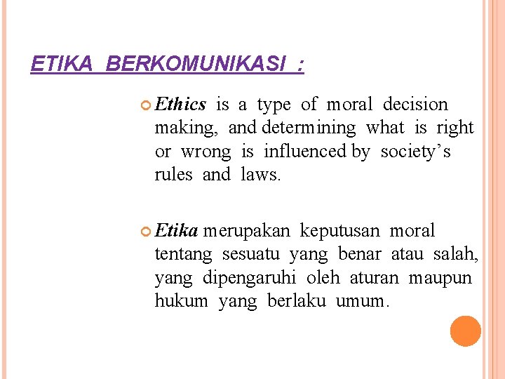 ETIKA BERKOMUNIKASI : Ethics is a type of moral decision making, and determining what