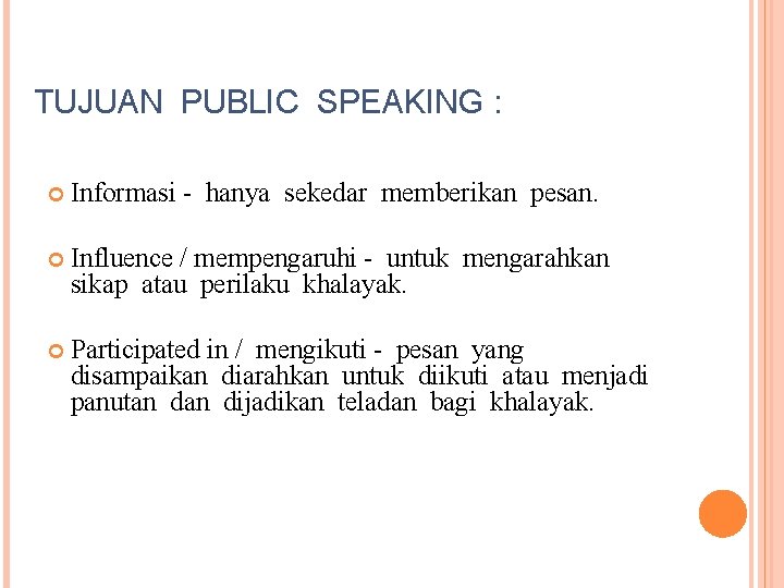 TUJUAN PUBLIC SPEAKING : Informasi - hanya sekedar memberikan pesan. Influence / mempengaruhi -