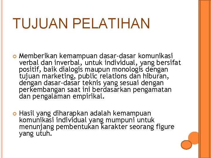 TUJUAN PELATIHAN Memberikan kemampuan dasar-dasar komunikasi verbal dan inverbal, untuk individual, yang bersifat positif,