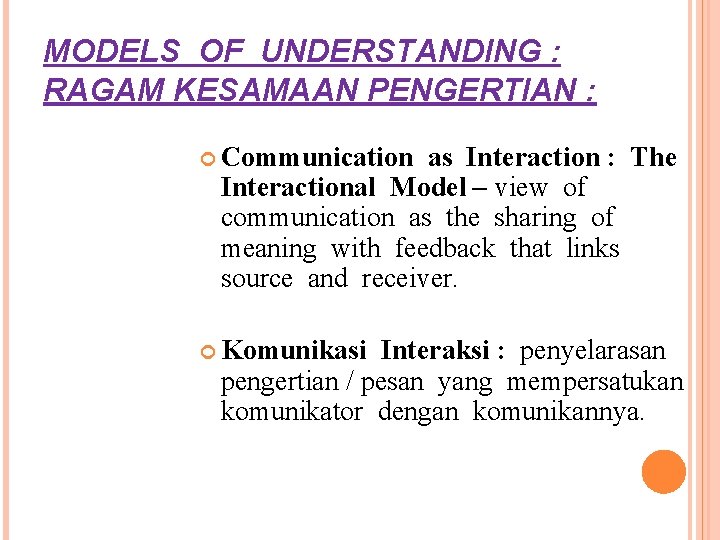 MODELS OF UNDERSTANDING : RAGAM KESAMAAN PENGERTIAN : Communication as Interaction : The Interactional