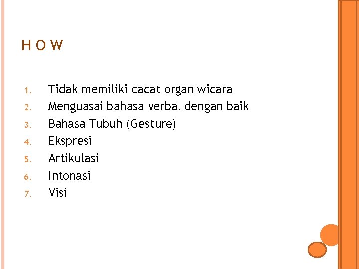 HOW 1. 2. 3. 4. 5. 6. 7. Tidak memiliki cacat organ wicara Menguasai